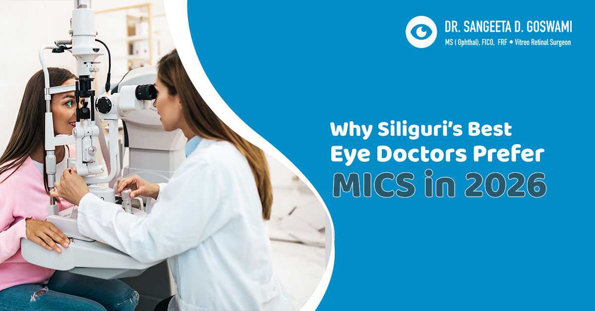 Why Siliguri’s Best Eye Doctors Prefer MICS in 2026