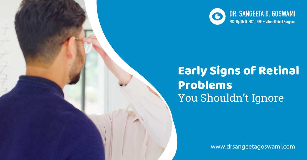 Early Signs of Retinal Problems You Shouldn’t Ignore