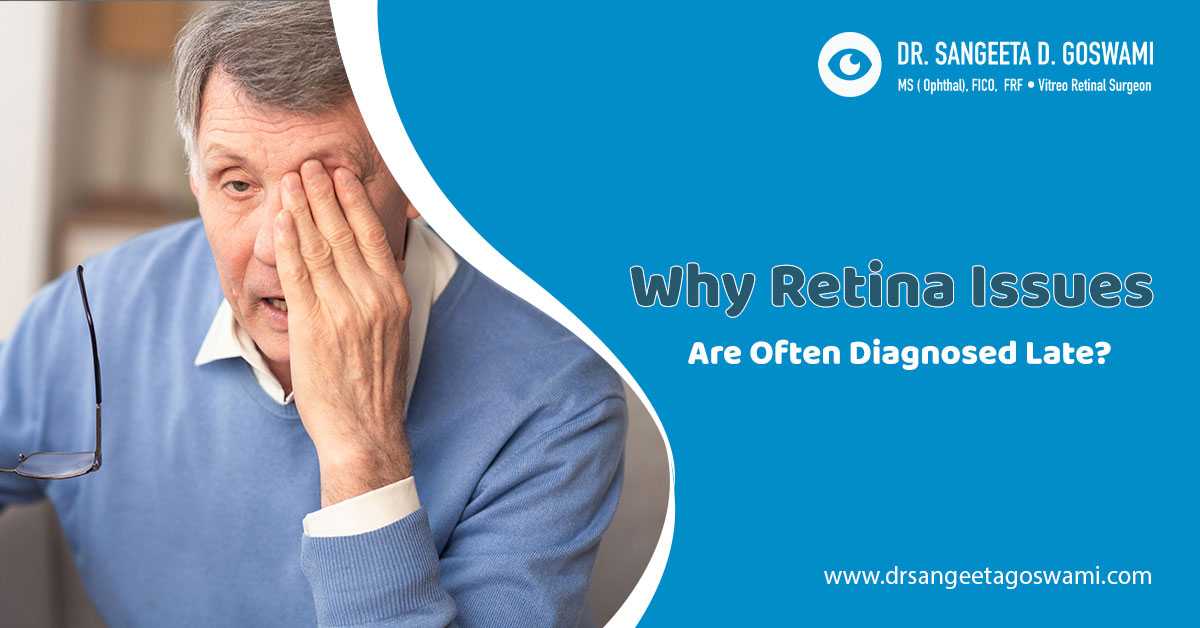 Why Retina Issues are Often Diagnosed Late?